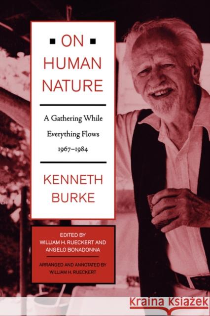 On Human Nature: A Gathering While Everything Flows, 1967-1984 Burke, Kenneth 9780520219199