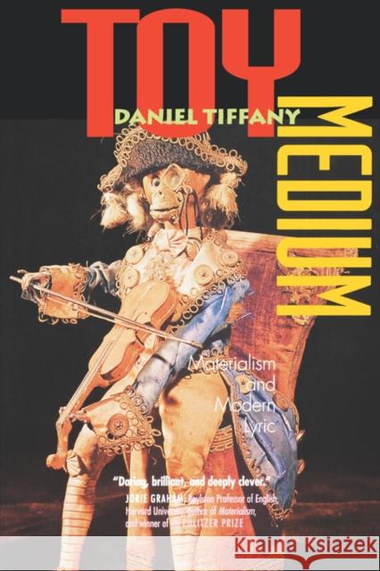 Toy Medium: Materialism and Modern Lyric Tiffany, Daniel 9780520219229