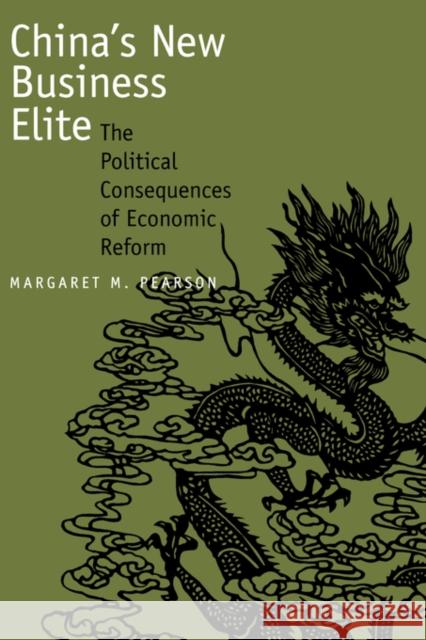 China's New Business Elite: The Political Consequences of Economic Reform Pearson, Margaret M. 9780520219335