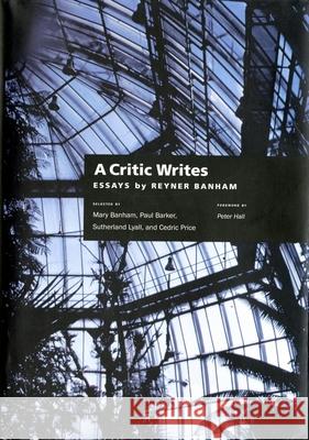 A Critic Writes: Selected Essays by Reyner Banham Banham, Reyner 9780520219441 University of California Press