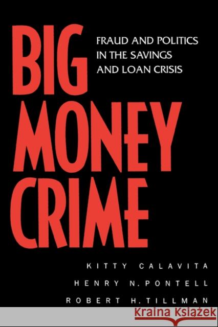 Big Money Crime: Fraud and Politics in the Savings and Loan Crisis Calavita, Kitty 9780520219472 University of California Press