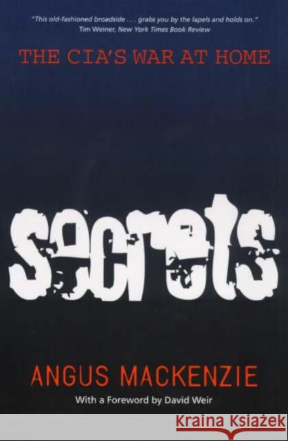 Secrets: The Cia's War at Home MacKenzie, Angus 9780520219557 University of California Press