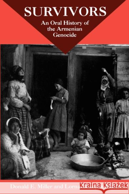 Survivors: An Oral History of the Armenian Genocide Miller, Donald E. 9780520219564 University of California Press