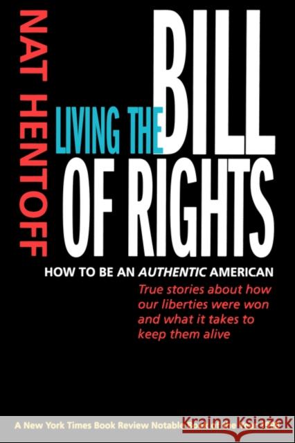 Living the Bill of Rights: How to Be an Authentic American Hentoff, Nat 9780520219816 University of California Press