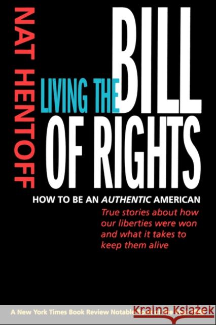 Living the Bill of Rights: How to Be an Authentic American Hentoff, Nat 9780520219816