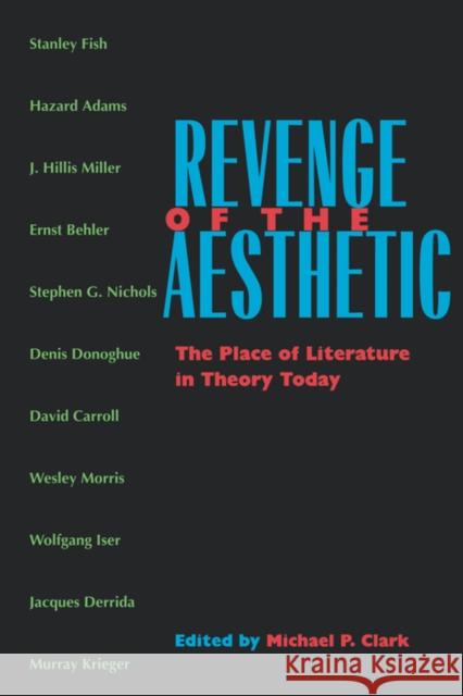 Revenge of the Aesthetic: The Place of Literature in Theory Today Clark, Michael P. 9780520220041 University of California Press