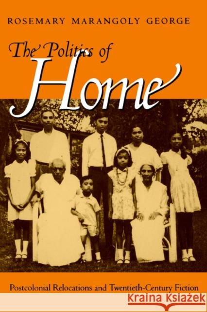 Politics of Home: Postcolonial Relocations Twentieth-Cent George, Rosemary Marangoly 9780520220126