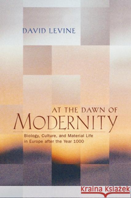 At the Dawn of Modernity: Biology, Culture, and Material Life in Europe After the Year 1000 Levine, David 9780520220584