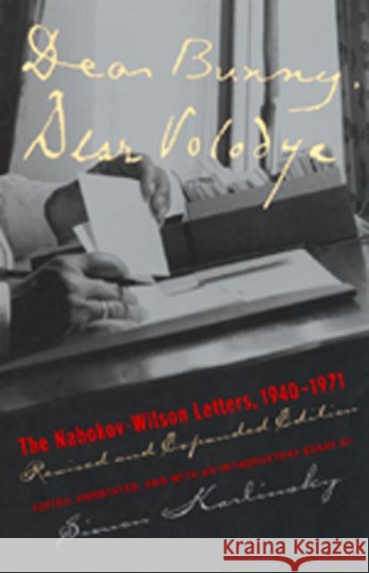 Dear Bunny, Dear Volodya: The Nabokov-Wilson Letters, 1940-1971, Revised and Expanded Edition Karlinsky, Simon 9780520220805 University of California Press