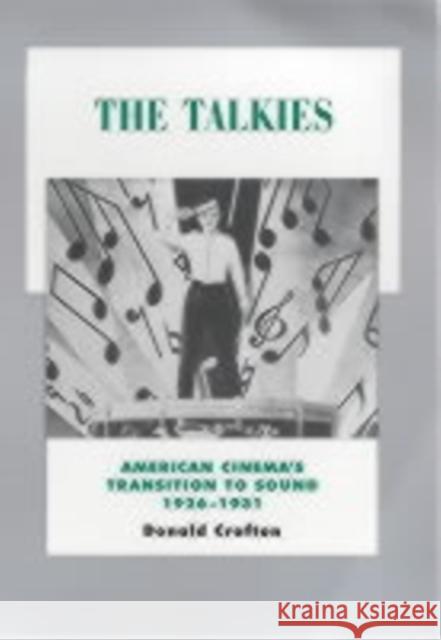 The Talkies: American Cinema's Transition to Sound, 1926-1931volume 4 Crafton, Donald 9780520221284 University of California Press