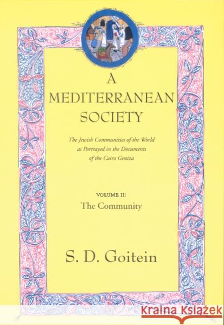 A Mediterranean Society, Volume II: The Jewish Communities of the Arab World as Portrayed in the Documents of the Cairo Geniza, the Communityvolume 6 Goitein, S. D. 9780520221598 University of California Press