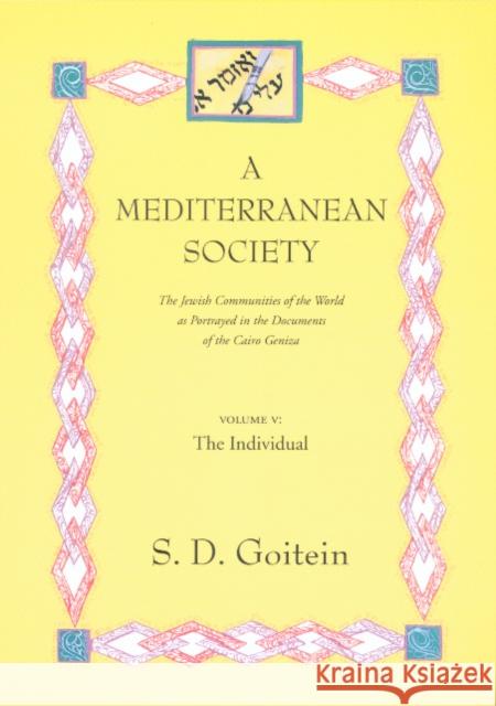 The Individual: Portrait of a Mediterranean Personality of the High Middle Ages as Reflected in the Cairo Geniza Goitein, S. D. 9780520221628 0