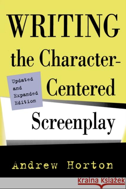 Writing the Character-Centered Screenplay, Updated and Expanded Edition Horton, Andrew 9780520221659