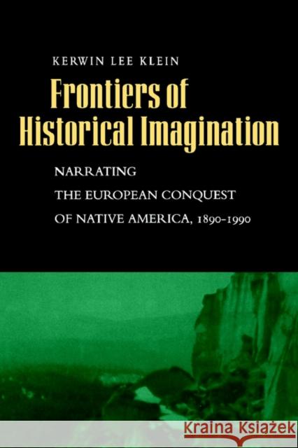 Frontiers of Historical Imagination: Narrating European Co Klein, Kerwin Lee 9780520221666 University of California Press