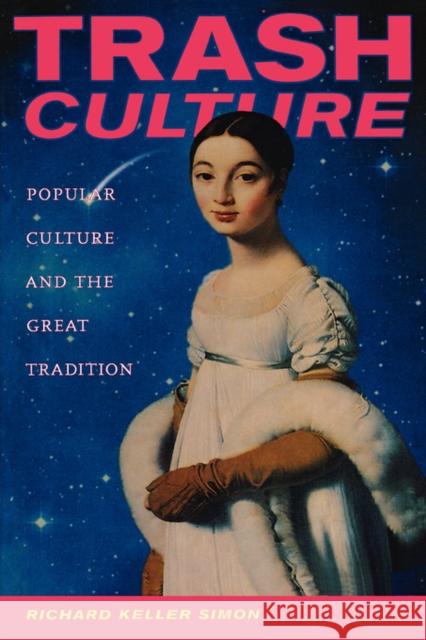 Trash Culture: Popular Culture and the Great Tradition Simon, Richard Keller 9780520222236