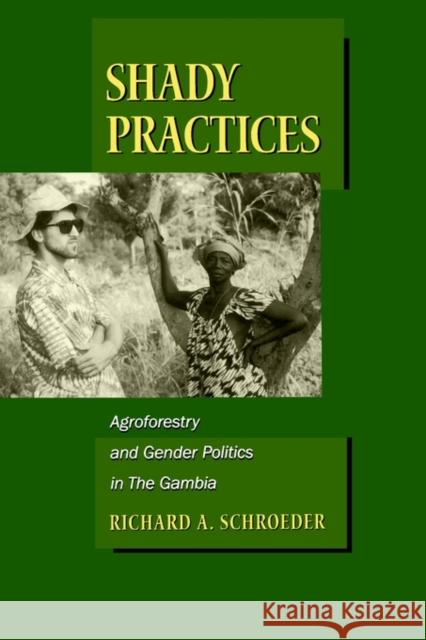 Shady Practices: Agroforestry and Gender Politics in the Gambiavolume 5 Schroeder, Richard A. 9780520222335 University of California Press
