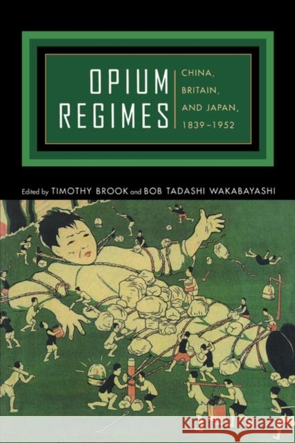 Opium Regimes: China, Britain, and Japan, 1839-1952 Brook, Timothy 9780520222366