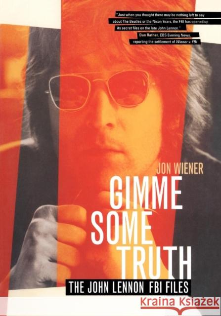 Gimme Some Truth : The John Lennon FBI Files Jon Wiener 9780520222465 University of California Press