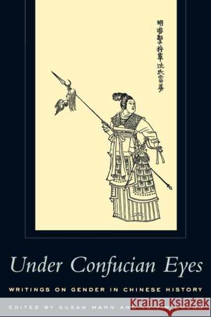 Under Confucian Eyes: Writings on Gender in Chinese History Mann, Susan 9780520222762