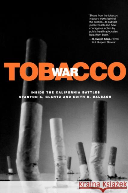 Tobacco War: Inside the California Battles Glantz, Stanton A. 9780520222861 University of California Press