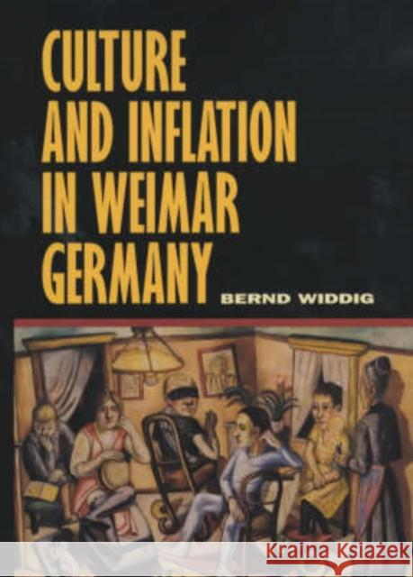 Culture and Inflation in Weimar Germany Bernd Widdig 9780520222908 University of California Press