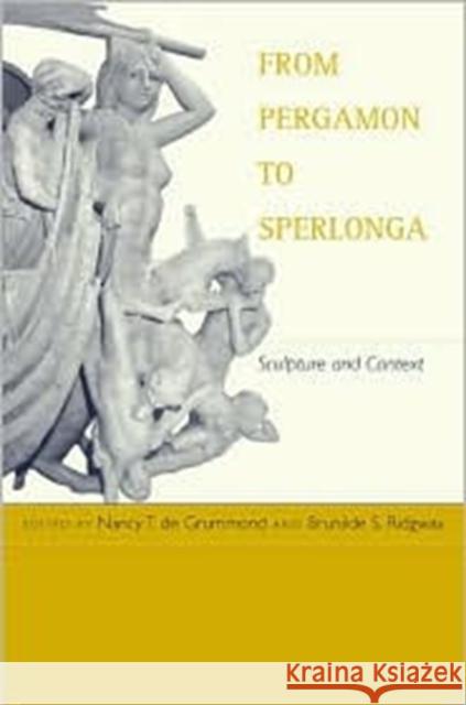 From Pergamon to Sperlonga: Sculpture and Context De Grummond, Nancy T. 9780520223271 University of California Press