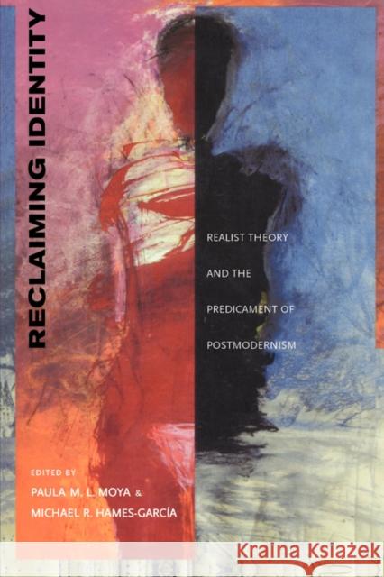 Reclaiming Identity: Realist Theory and the Predicament of Postmodernism Moya, Paula M. L. 9780520223493 University of California Press