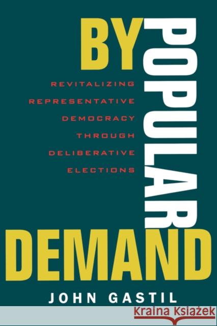 By Popular Demand: Revitalizing Representative Democracy Through Deliberative Elections Gastil, John 9780520223653 University of California Press