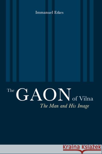The Gaon of Vilna: The Man and His Image Etkes, Immanuel 9780520223943 University of California Press