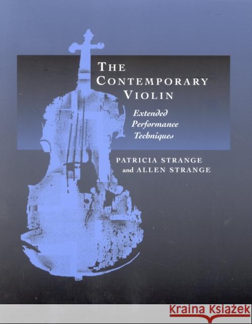 The Contemporary Violin: Extended Performance Techniques Strange, Patricia 9780520224094 Scarecrow Press