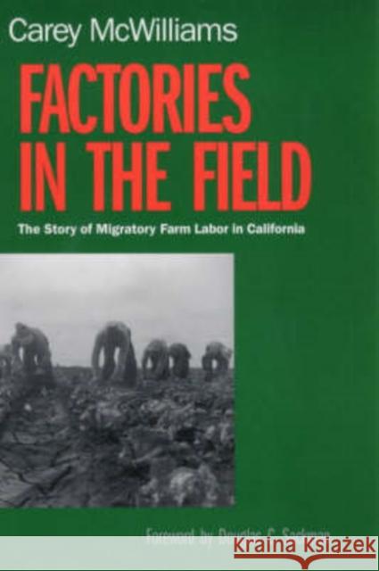 Factories in the Field: The Story of Migratory Farm Labor in California McWilliams, Carey 9780520224131 University of California Press