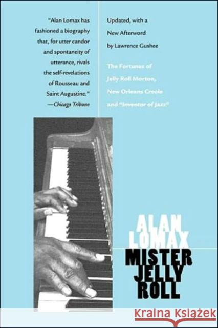 Mister Jelly Roll: The Fortunes of Jelly Roll Morton, New Orleans Creole and Inventor of Jazz Lomax, Alan 9780520225305