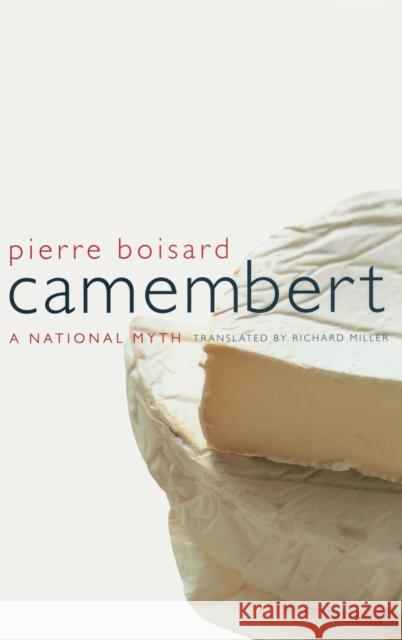 Camembert : A  National Myth Pierre Boisard Richard Miller 9780520225503 
