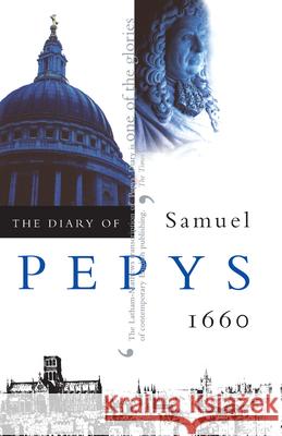 The Diary of Samuel Pepys, Vol. 1: 1660 Samuel Pepys William Matthews Robert Latham 9780520225794
