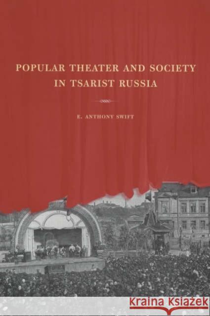 Popular Theater and Society in Tsarist Russia: Volume 44 Swift, E. Anthony 9780520225947 University of California Press