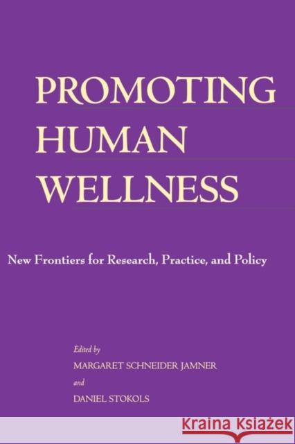 Promoting Human Wellness: New Frontiers for Research, Practice, and Policy Jamner, Margaret Schneider 9780520226098 University of California Press