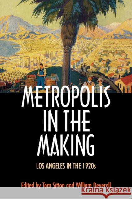 Metropolis in the Making: Los Angeles in the 1920s Sitton, Tom 9780520226272 University of California Press