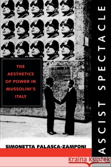 Fascist Spectacle: The Aesthetics of Power in Mussolini's Italyvolume 28 Falasca-Zamponi, Simonetta 9780520226777