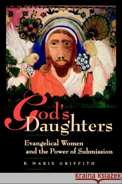 God's Daughters: Evangelical Women and the Power of Submission Griffith, R. Marie 9780520226821 University of California Press