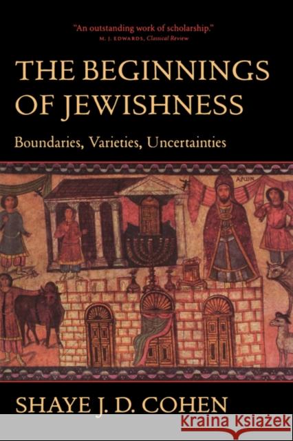 The Beginnings of Jewishness: Boundaries, Varieties, Uncertaintiesvolume 31 Cohen, Shaye J. D. 9780520226937