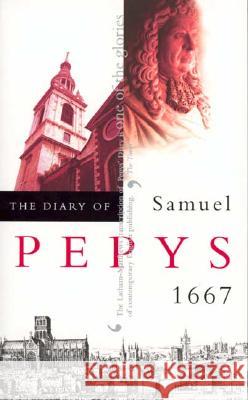 The Diary of Samuel Pepys, Vol. 8: 1667 Robert Latham William Matthews 9780520226999