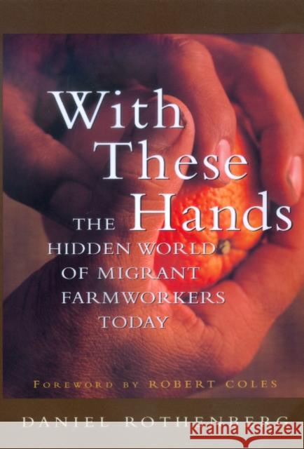 With These Hands: The Hidden World of Migrant Farmworkers Today Rothenberg, Daniel 9780520227347 University of California Press