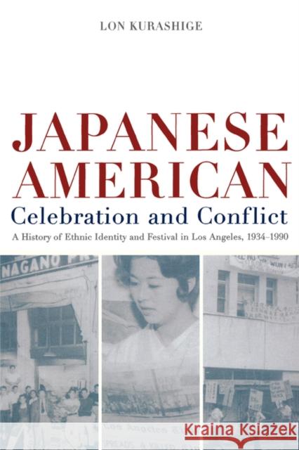 Japanese American Celebration and Conflict: A History of Ethnic Identity and Festival, 1934-1990volume 8 Kurashige, Lon 9780520227439