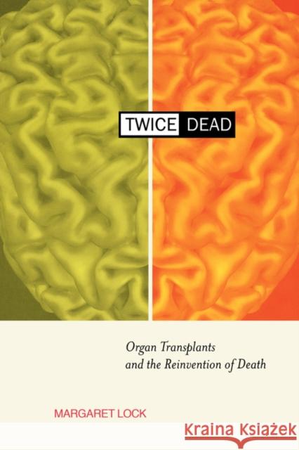 Twice Dead: Organ Transplants and the Reinvention of Death Lock, Margaret M. 9780520228146 University of California Press
