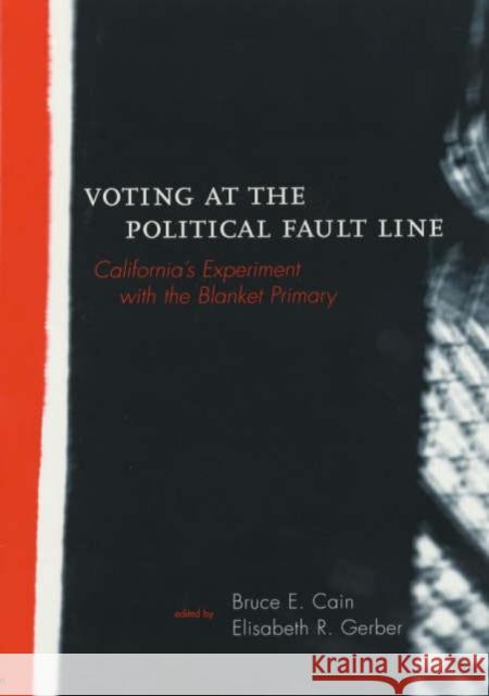 Voting at the Political Fault Line: California's Experiment with the Blanket Primary Cain, Bruce 9780520228344