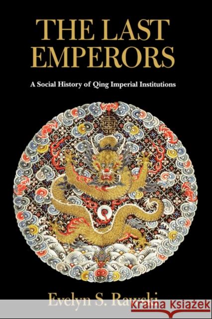 The Last Emperors: A Social History of Qing Imperial Institutions Rawski, Evelyn S. 9780520228375 University of California Press