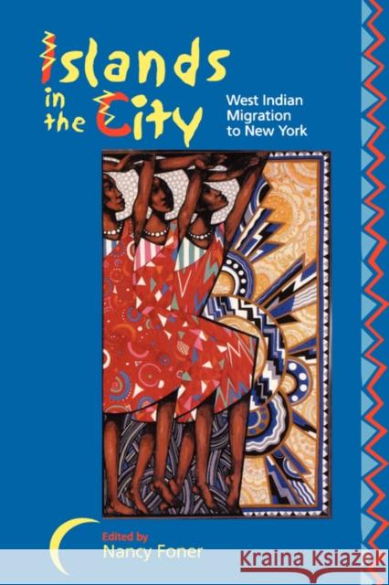 Islands in the City: West Indian Migration to New York Foner, Nancy 9780520228504 University of California Press