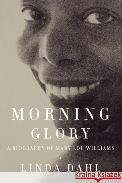 Morning Glory: A Biography of Mary Lou Williams Dahl, Linda 9780520228726