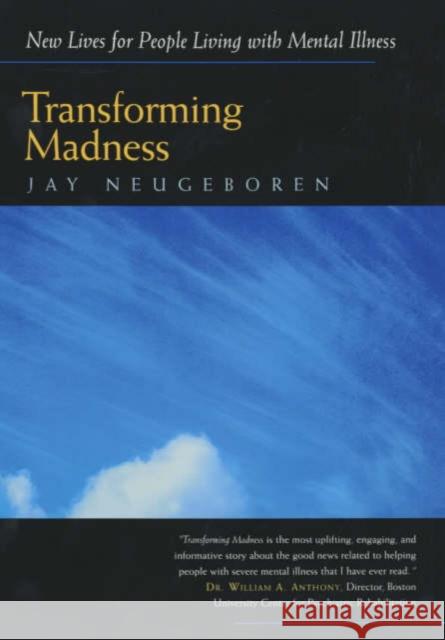 Transforming Madness: New Lives for People Living with Mental Illness Neugeboren, Jay 9780520228757 University of California Press