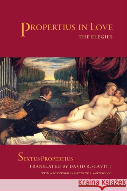Propertius in Love: The Elegies Propertius, Sextus 9780520228795 University of California Press
